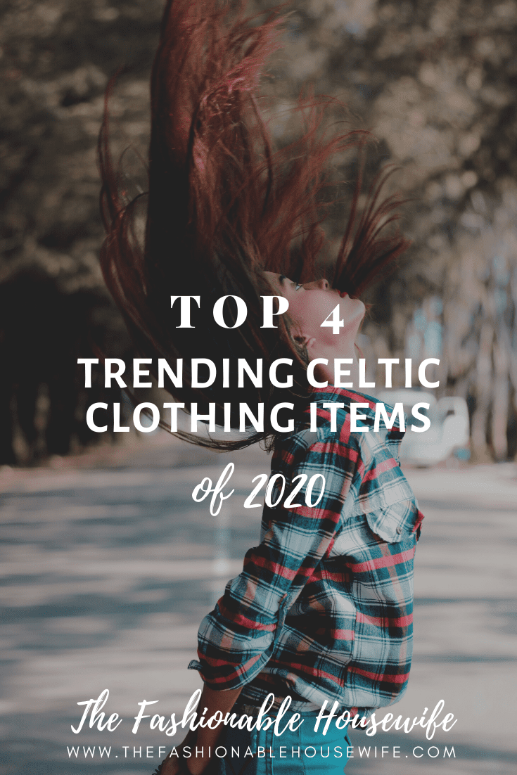 The Top 4 Trending Celtic Clothing Items Of 2020