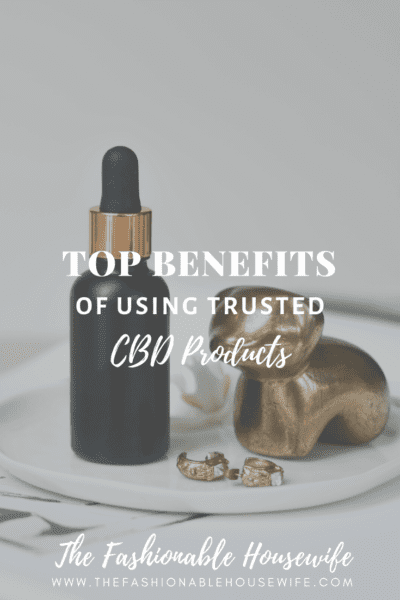 Top Benefits Of Using Trusted CBD Products