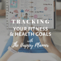 Tracking Your Fitness & Health Goals With Happy Planner