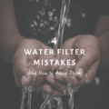 4 Common Water Filter Mistakes and How to Avoid Them