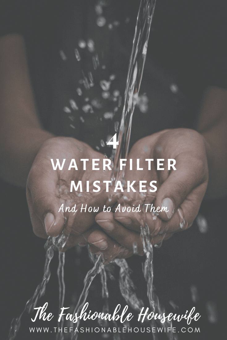 4 Common Water Filter Mistakes and How to Avoid Them