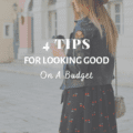 4 Tips For Looking Good On A Budget
