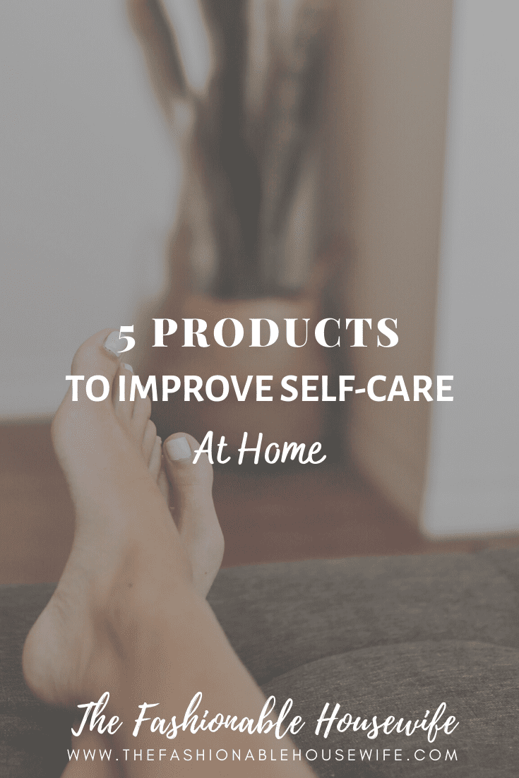 5 Products To Improve Self-Care At Home
