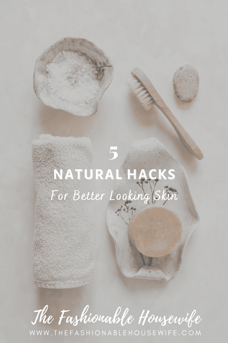 5 Natural Hacks for Better Looking Skin
