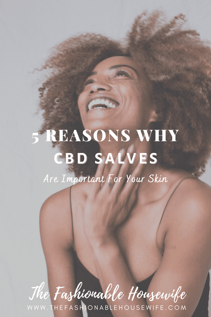 5 Reasons Why CBD Salves Are Important For Your Skin