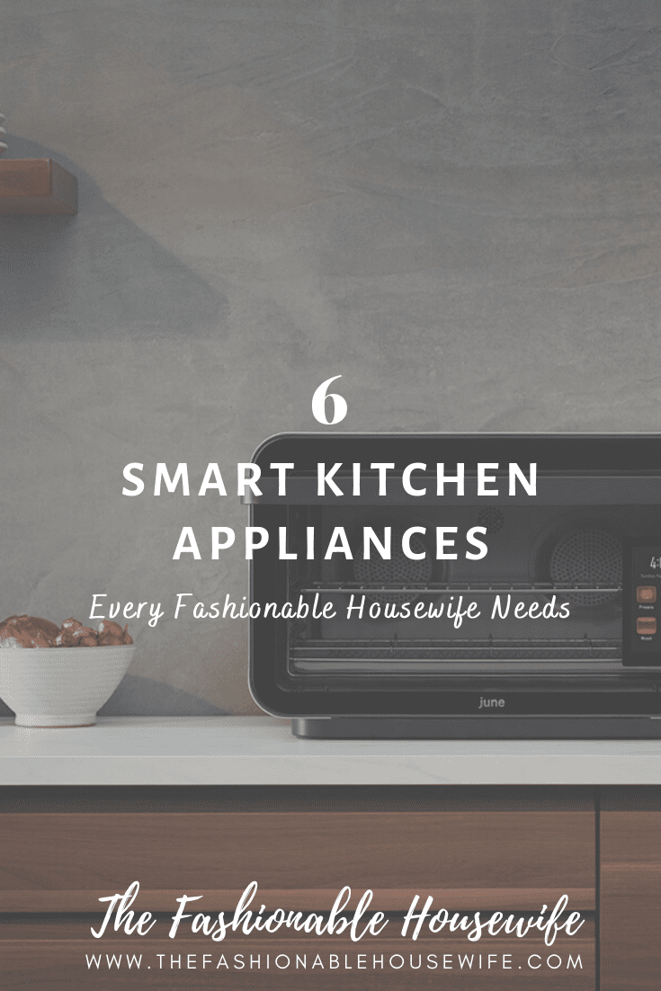 6 Smart Kitchen Appliances Every Fashionable Housewife Needs