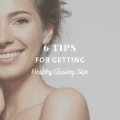6 Tips for Getting Healthy Glowing Skin