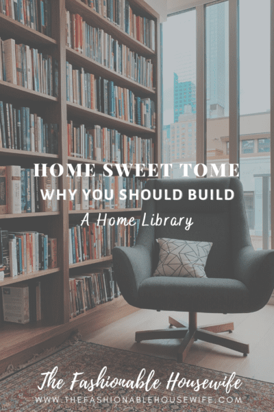 Home Sweet Tome: Why You Should Build A Home Library