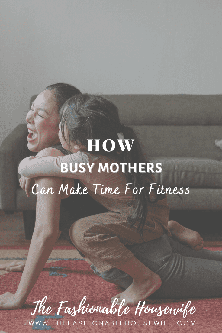 How Busy Mothers Can Make Time For Fitness