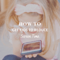 How To Get Kids to Reduce Screen Time