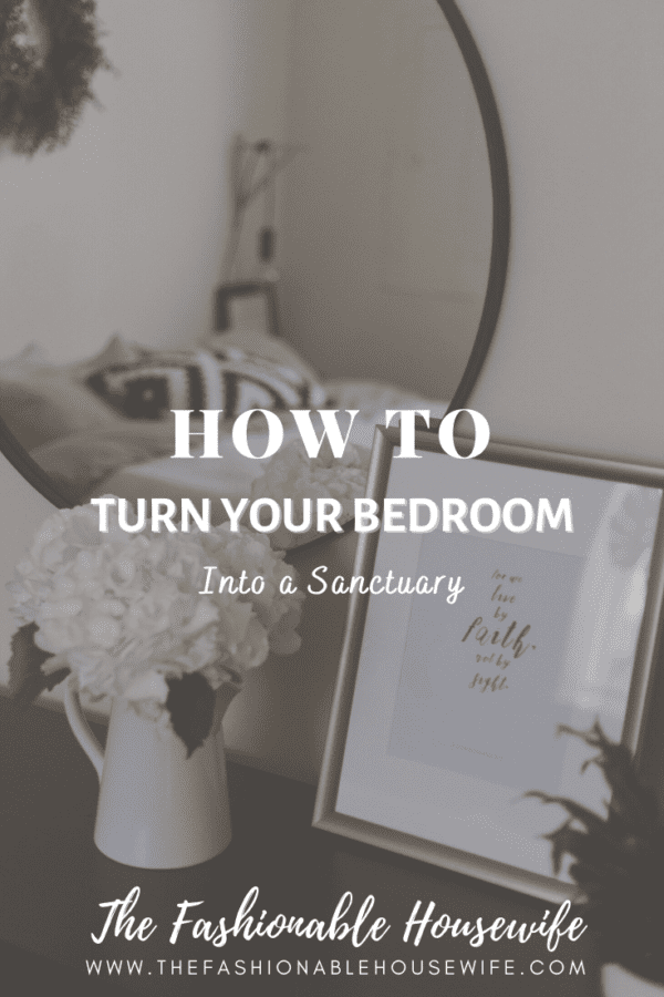 How To Turn Your Bedroom Into a Sanctuary • The Fashionable Housewife