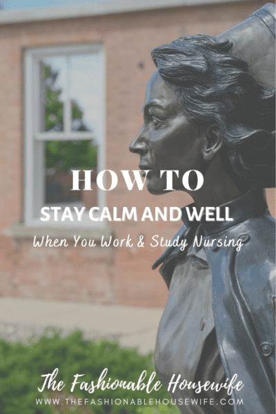 How to Stay Calm and Well When You Work and Study Nursing