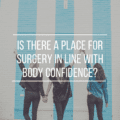 Is there a place for surgery in line with body confidence?