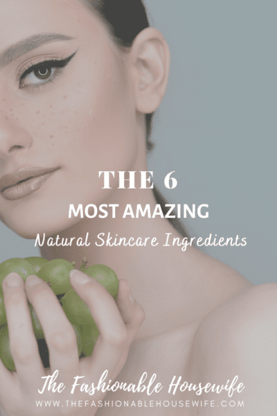The 6 Most Amazing Common Natural Skincare Ingredients