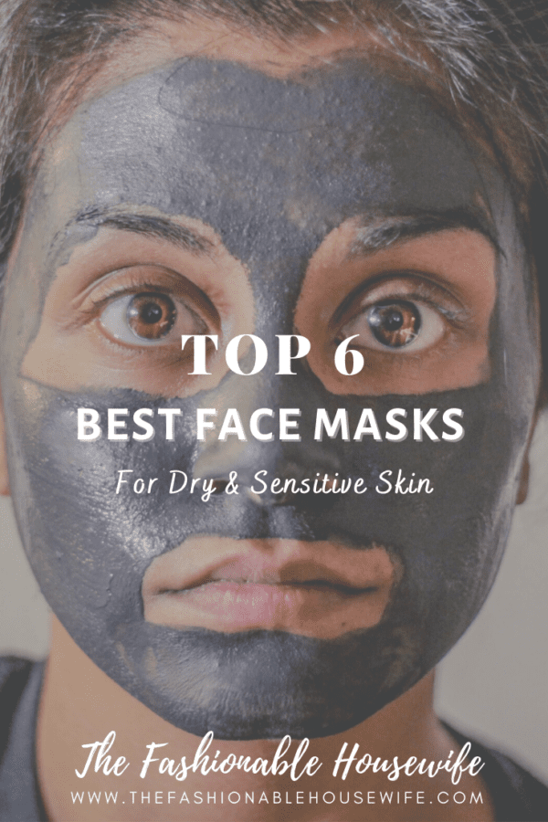 Top 6 Best Face Masks For Dry & Sensitive Skin • The Fashionable Housewife