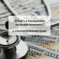 What's a Deductible on Health Insurance?: A Straightforward Guide
