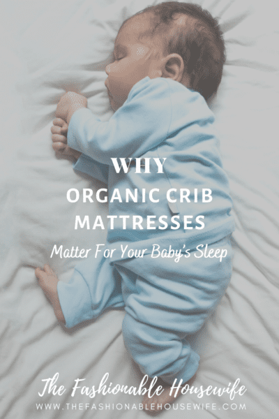 Why Organic Crib Mattresses Matter For Your Baby’s Sleep