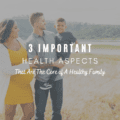 3 Important Health Aspects That Are The Core of A Healthy Family