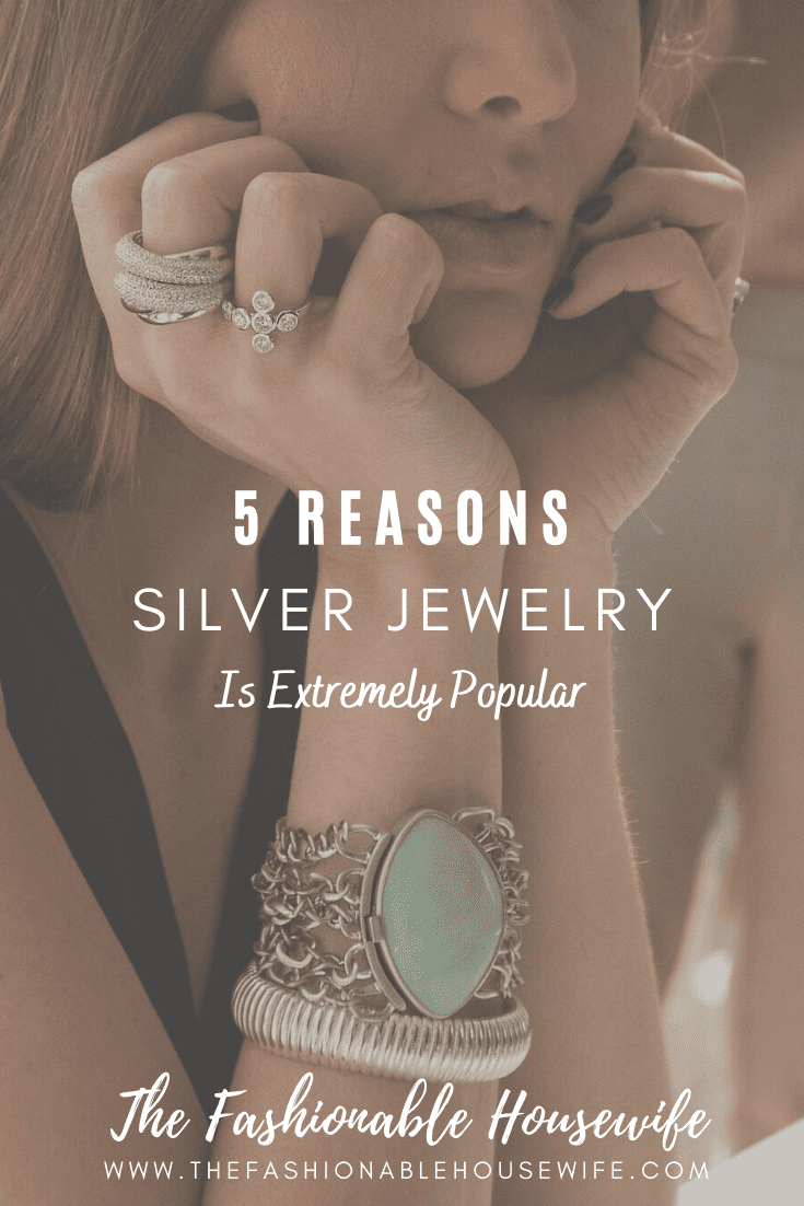 5 Reasons Silver Jewelry Is Extremely Popular