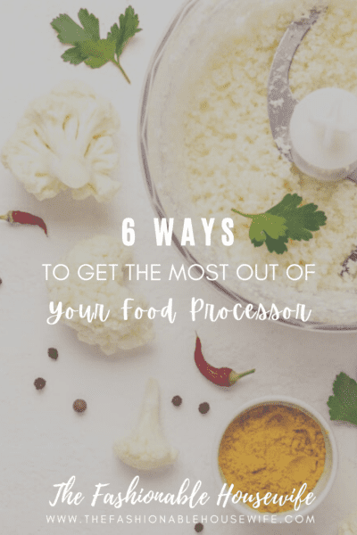 6 Creative Ways to Get the Most Out of Your Food Processor