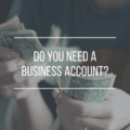 Do You Need A Business Account?