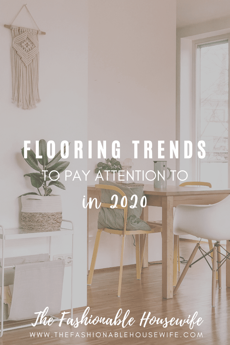 Flooring Trends To Pay Attention To in 2020