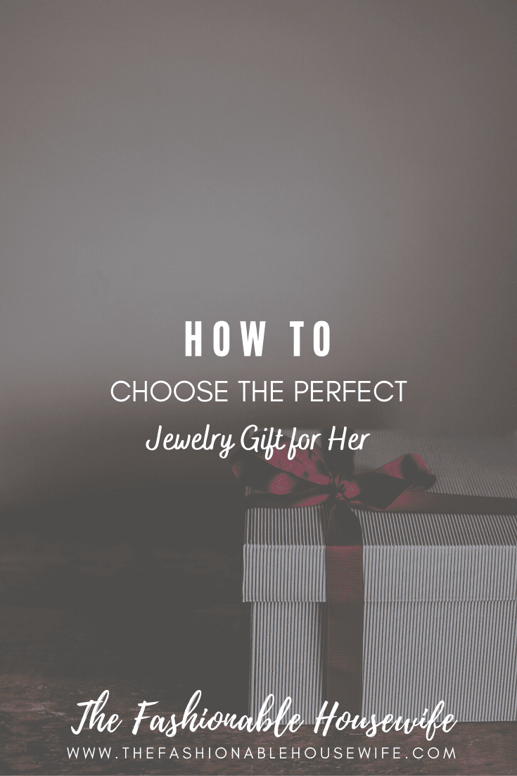 How To Choose The Perfect Jewelry Gift for Her