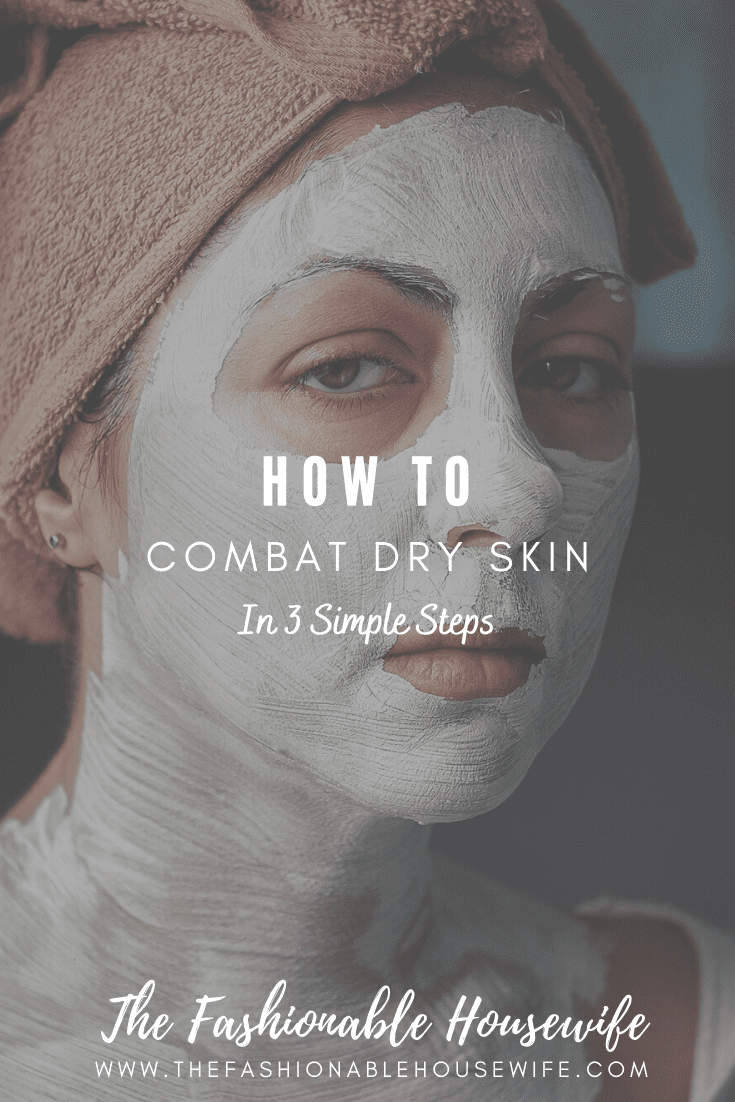 How To Combat Dry Skin In 3 Simple Steps