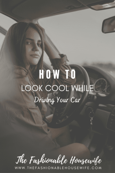 How To Look Cool While Driving Your Car