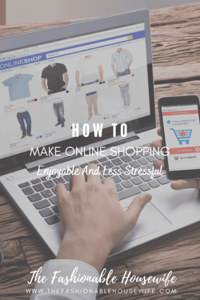 How To Make Online Shopping Enjoyable And Less Stressful