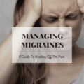 Managing Migraines: A Guide Heading Off The Pain