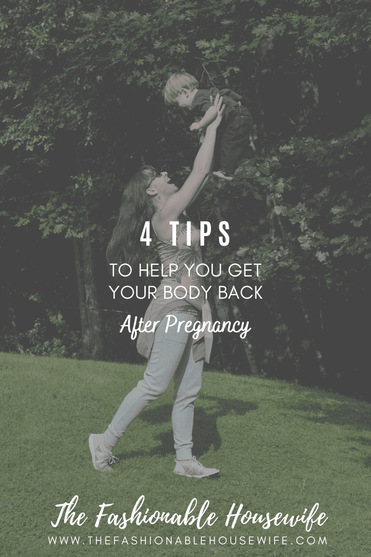4 Tips To Help You Get Your Body Back After Pregnancy