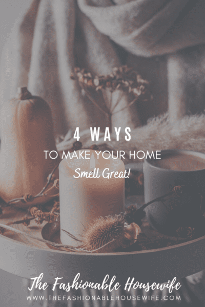 4 Ways To Make Your Home Smell Great