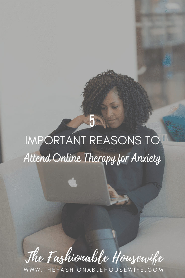 5 Important Reasons to Attend Online Therapy for Anxiety