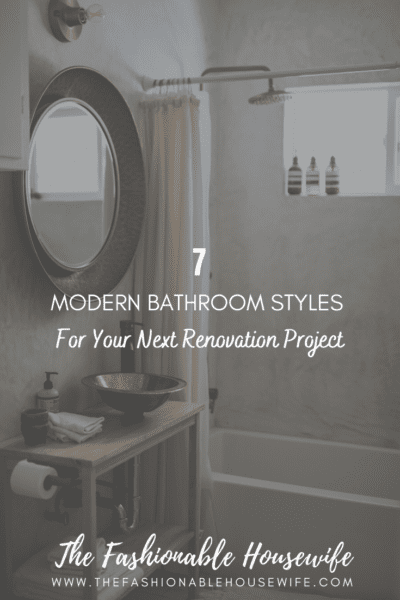 7 Awesome Modern Bathroom Styles for Your Next Renovation Project