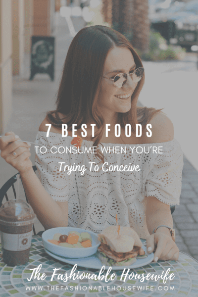 7 Best Foods To Consume When You’re Trying To Conceive