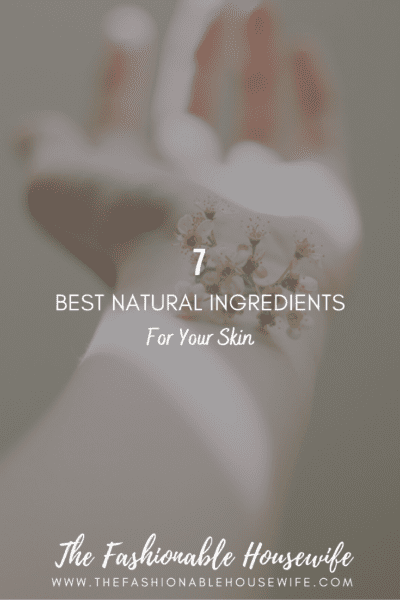 7 Best Natural Ingredients for Your Skin