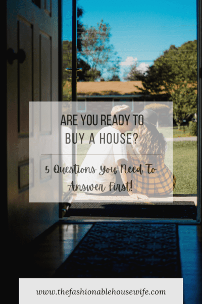 Are You Ready to Buy a House? 5 Questions You Need To Answer First!