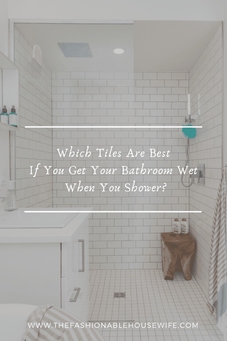 Which Tiles Are Best If You Get Your Bathroom Wet When You Shower?