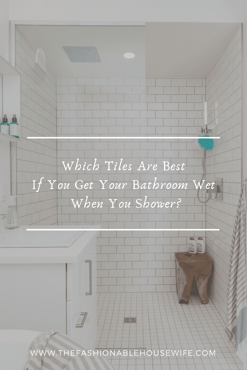 Which Tiles Are Best If You Get Your Bathroom Wet When You Shower?