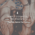 4 Simple Cosmetic Treatments That Help Improve Your Look