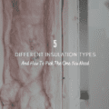 5 Different Insulation Types & How To Pick The One You Need