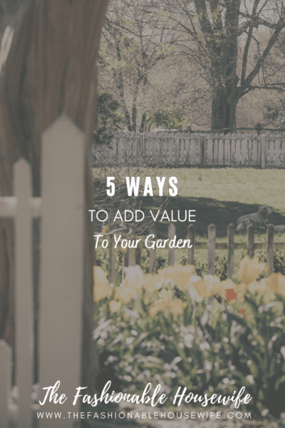 5 Ways to Add Value to Your Garden