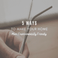 5 Ways to Make Your Home More Environmentally Friendly