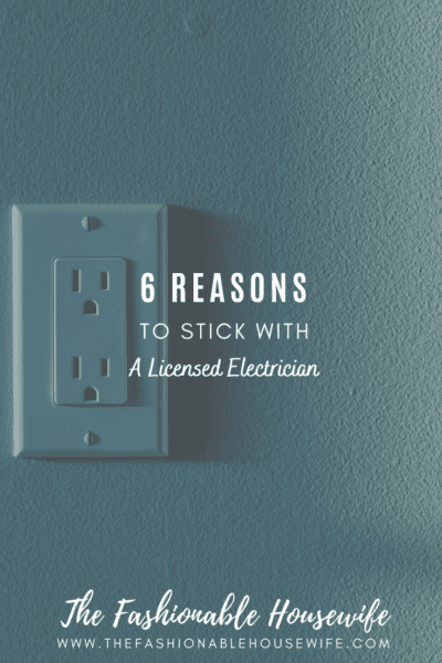 6 Reasons to Stick With A Licensed Electrician