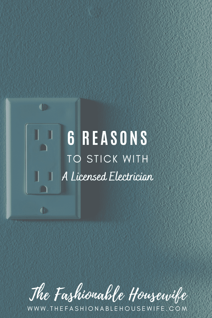6 Reasons to Stick With A Licensed Electrician