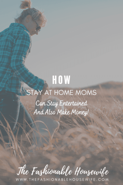 How Stay at Home Moms Can Stay Entertained and Make Money