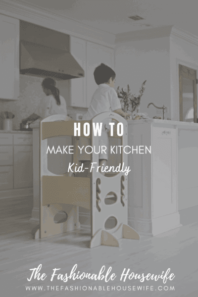How To Make Your Kitchen Kid-Friendly