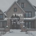 5 Tips for Preparing Your Home For Winter