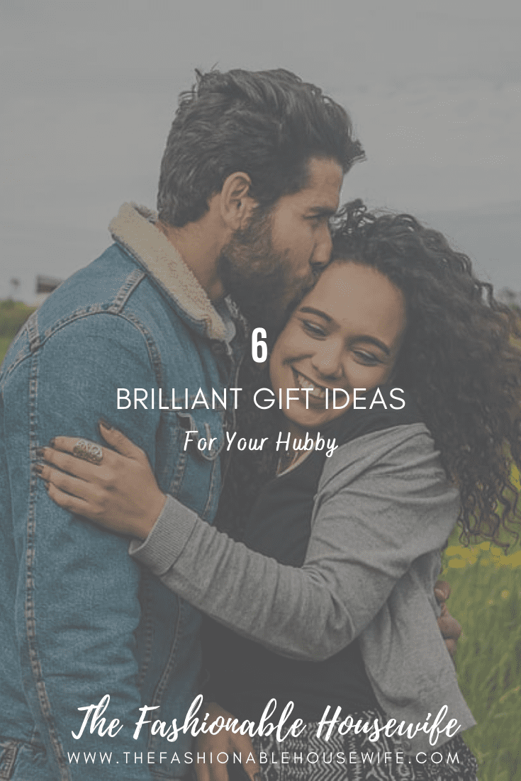 6 Brilliant Gift Ideas for Your Hubby Just Because